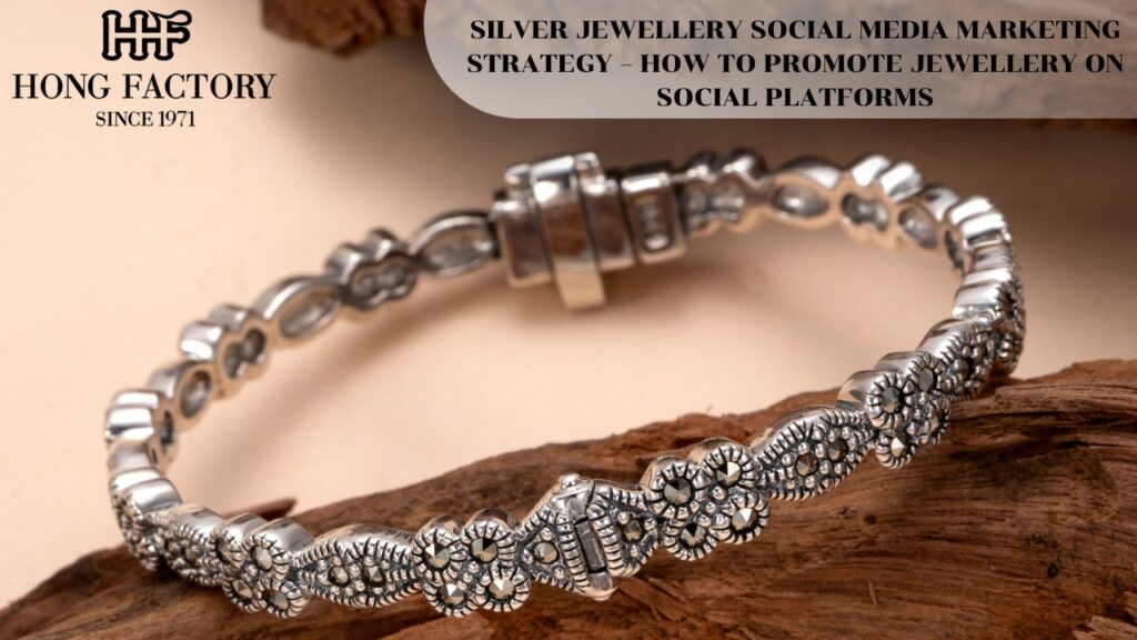 SILVER JEWELLERY SOCIAL MEDIA MARKETING STRATEGY – HOW TO PROMOTE JEWELLERY ON SOCIAL PLATFORMS