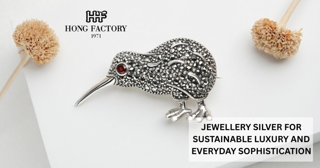 JEWELLERY SILVER FOR SUSTAINABLE LUXURY AND EVERYDAY SOPHISTICATION