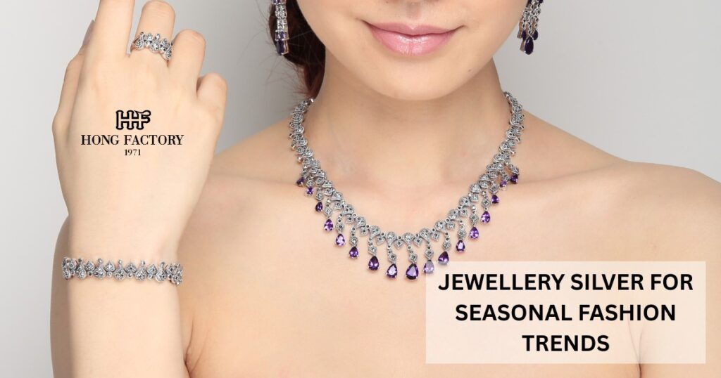 JEWELLERY SILVER FOR SEASONAL FASHION TRENDS