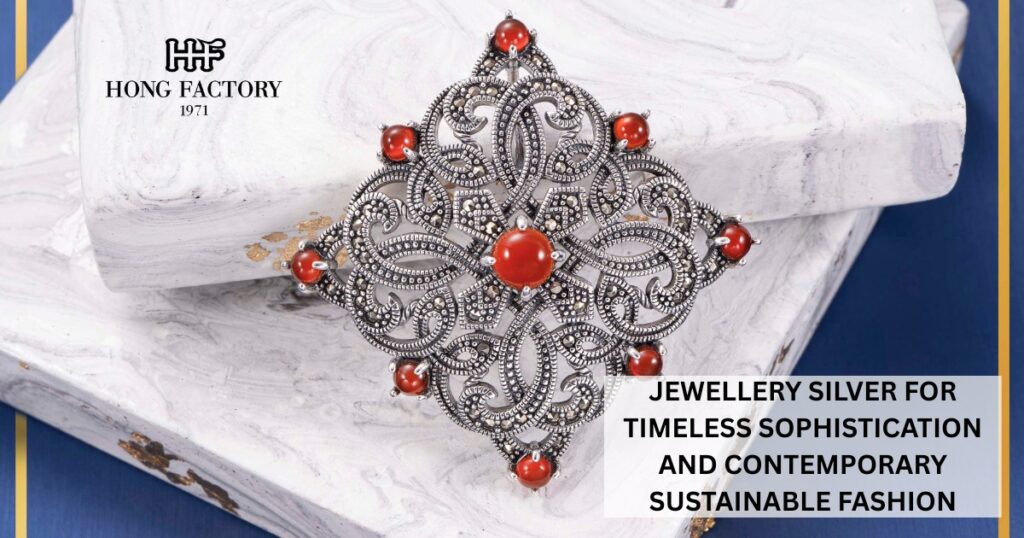 JEWELLERY SILVER FOR TIMELESS SOPHISTICATION AND CONTEMPORARY SUSTAINABLE FASHION