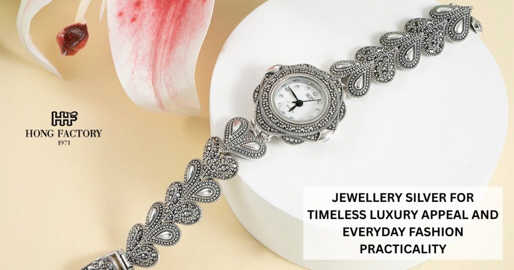 JEWELLERY SILVER FOR TIMELESS LUXURY APPEAL AND EVERYDAY FASHION PRACTICALITY